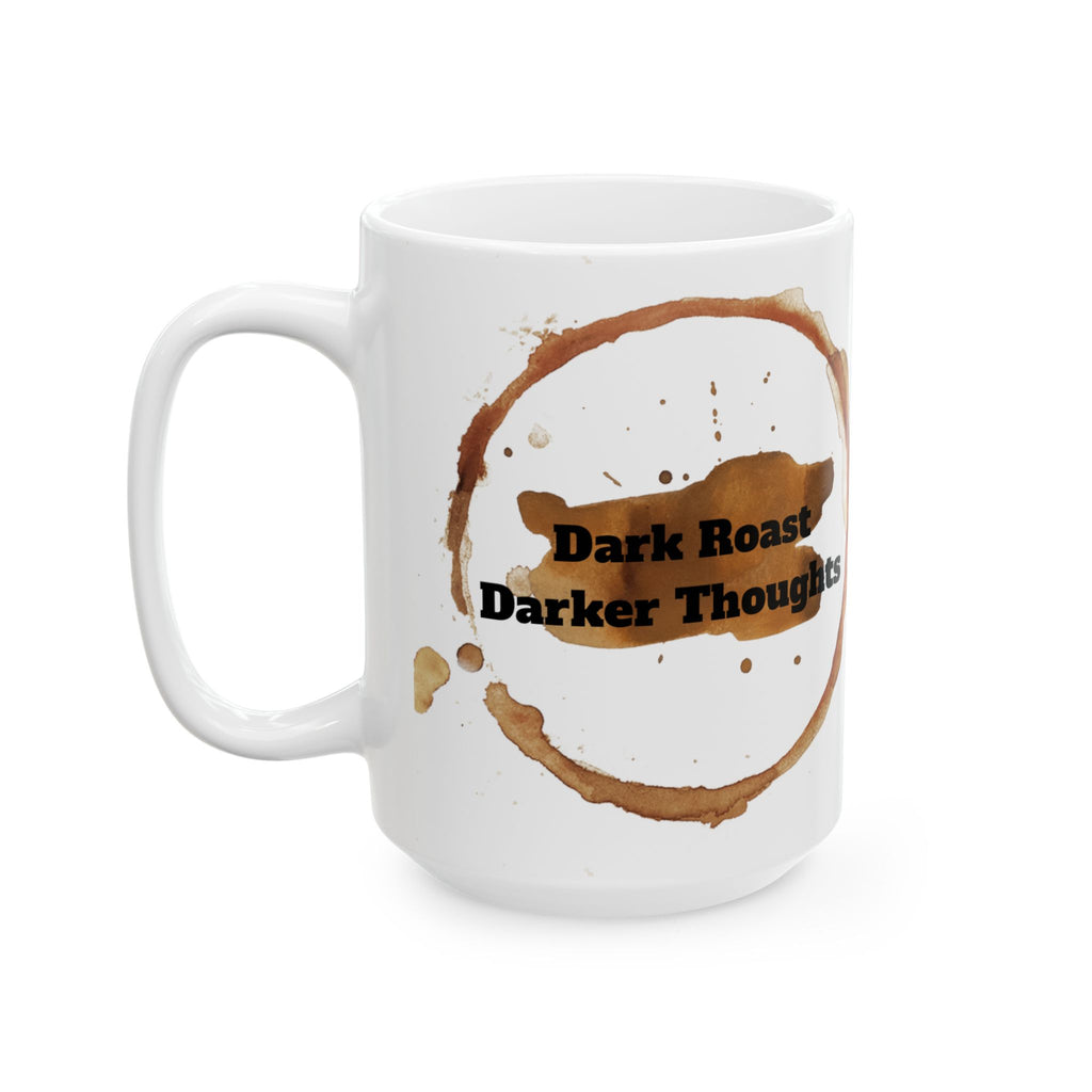 Dark Roast Darker Thoughts Ceramic Coffee Mug (11oz/15oz)
