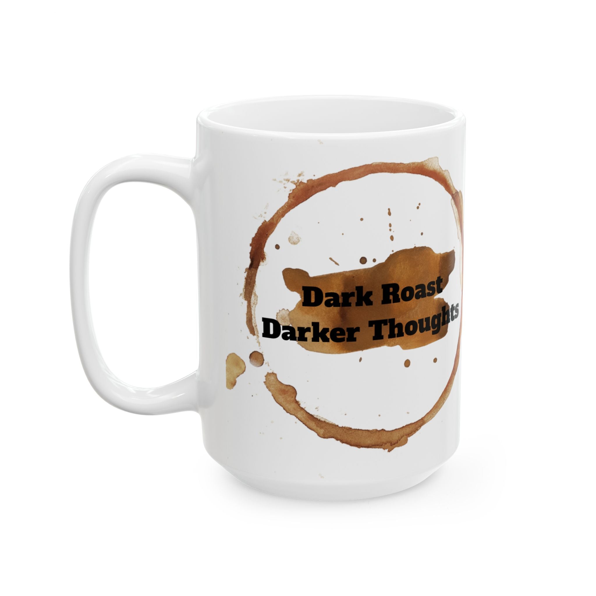 Dark Roast Darker Thoughts Ceramic Coffee Mug (11oz/15oz)