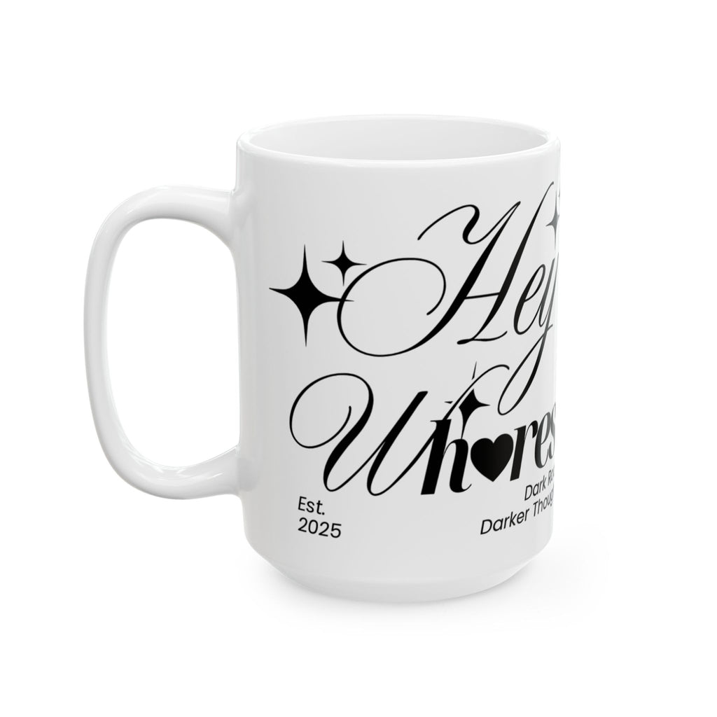 Hey Wh<3res Ceramic Coffee Cup (11oz/15oz)