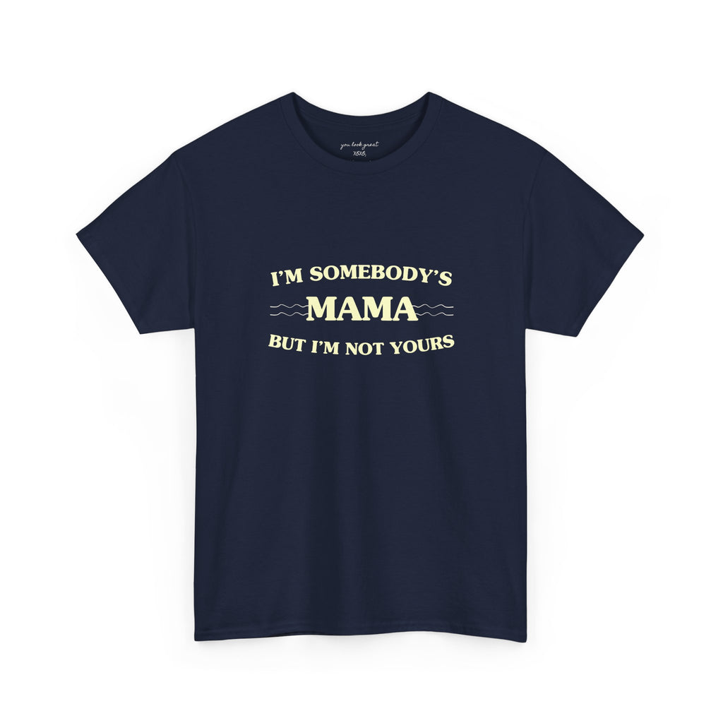 “I’m Somebody’s Mama But I’m Not Yours” Graphic T‑Shirt