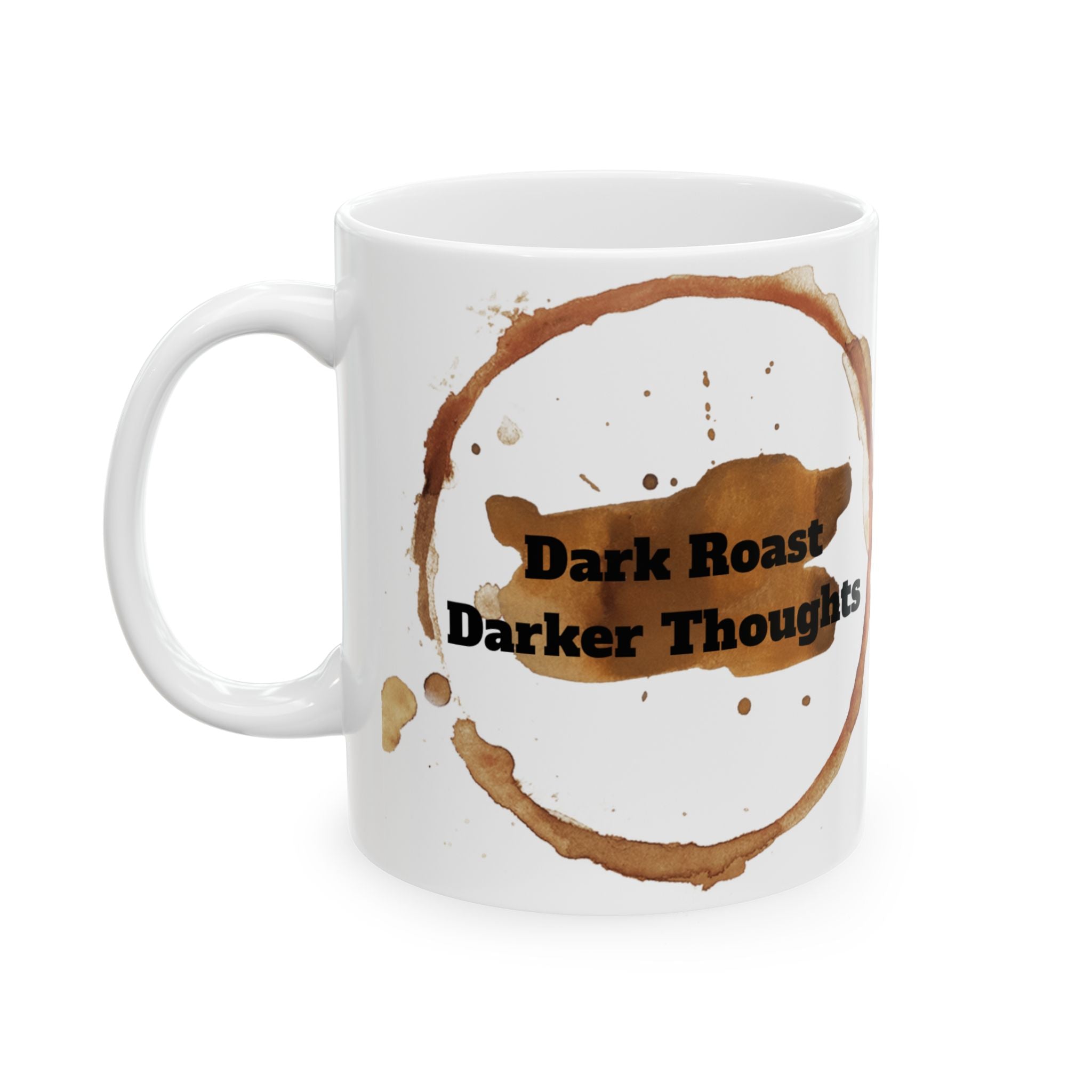 Dark Roast Darker Thoughts Ceramic Coffee Mug (11oz/15oz)