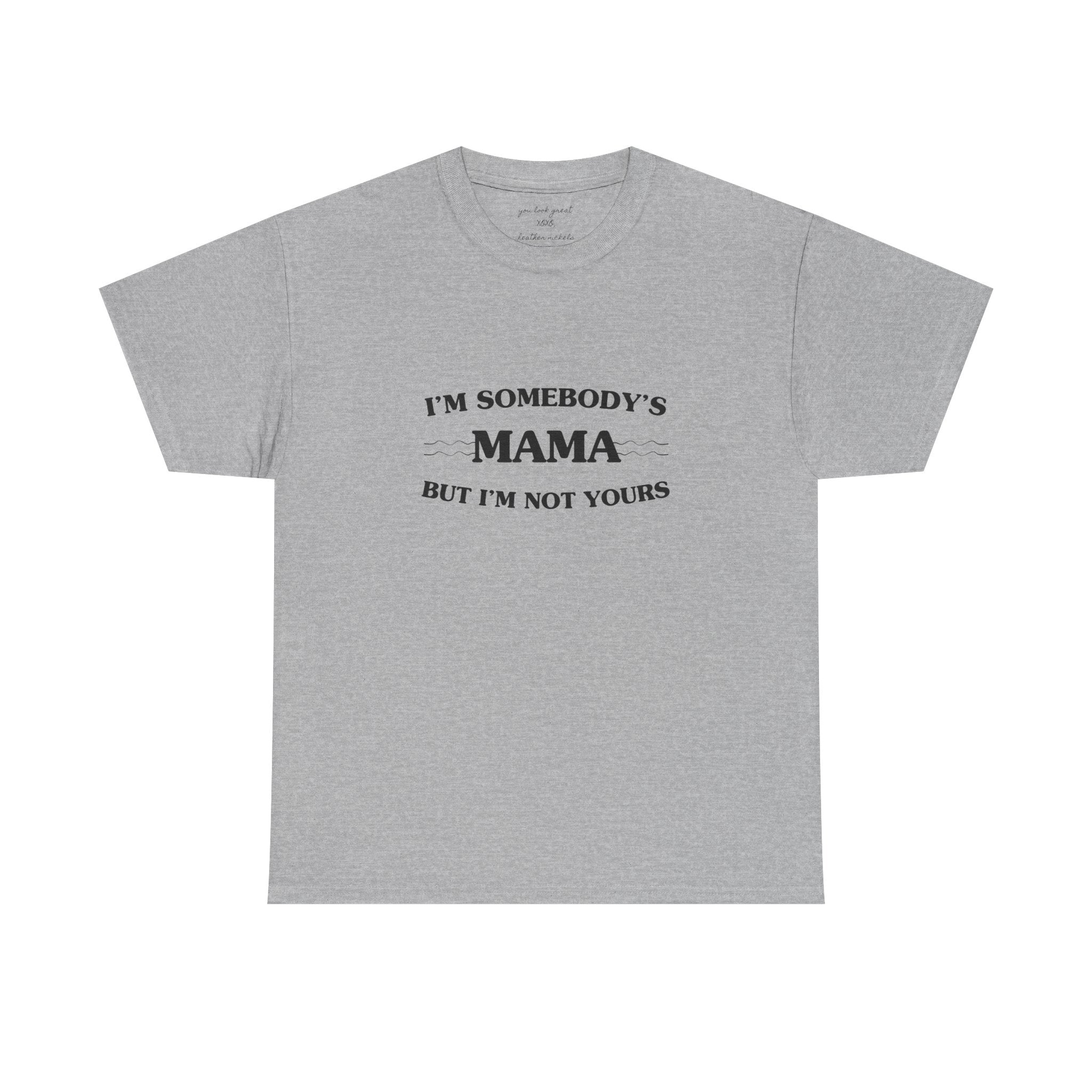 “I’m Somebody’s Mama But I’m Not Yours” Graphic T‑Shirt