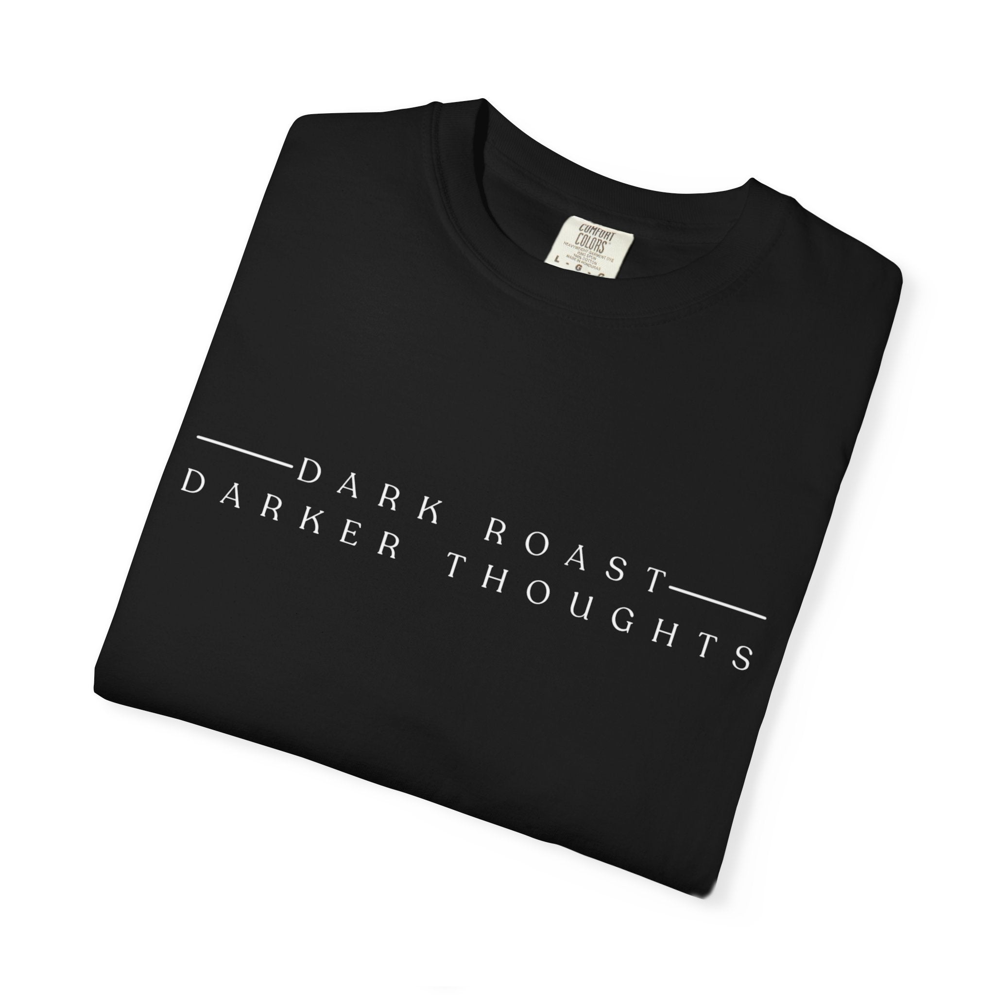 Minimalistic Dark Roast Darker Thoughts T-Shirt
