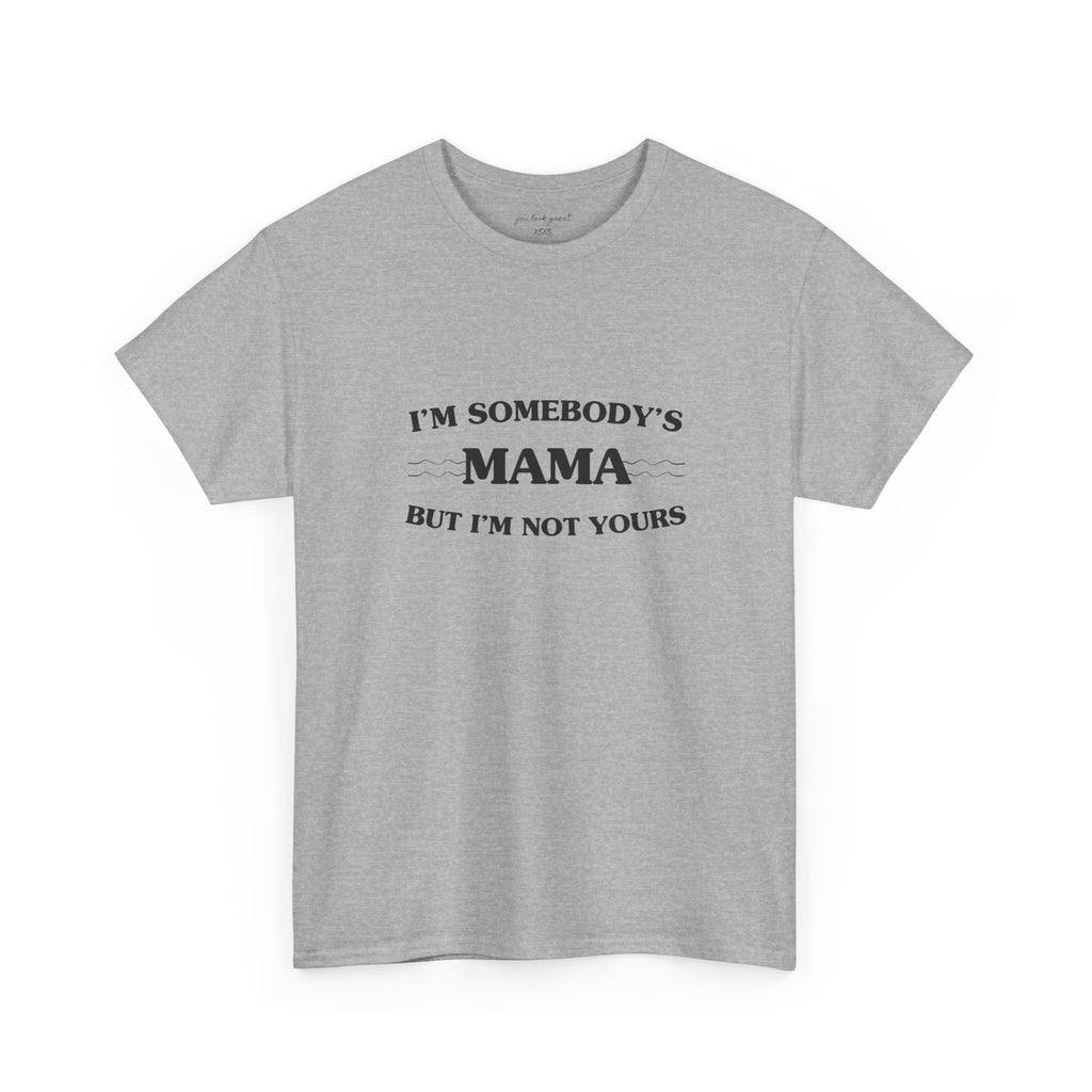 “I’m Somebody’s Mama But I’m Not Yours” Graphic T‑Shirt