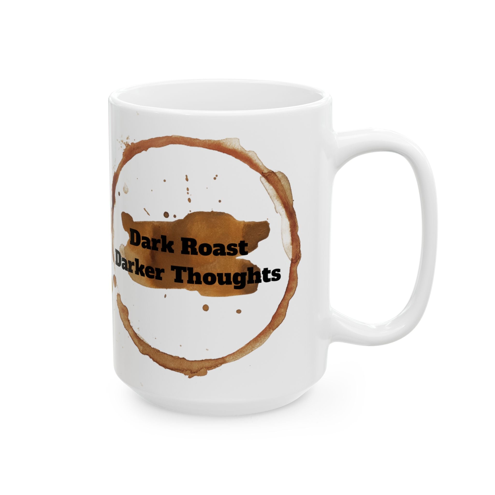 Dark Roast Darker Thoughts Ceramic Coffee Mug (11oz/15oz)