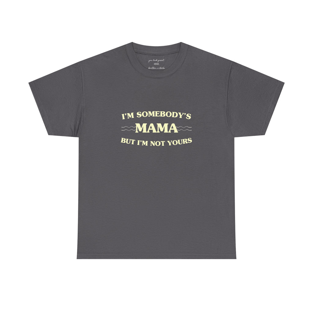 “I’m Somebody’s Mama But I’m Not Yours” Graphic T‑Shirt