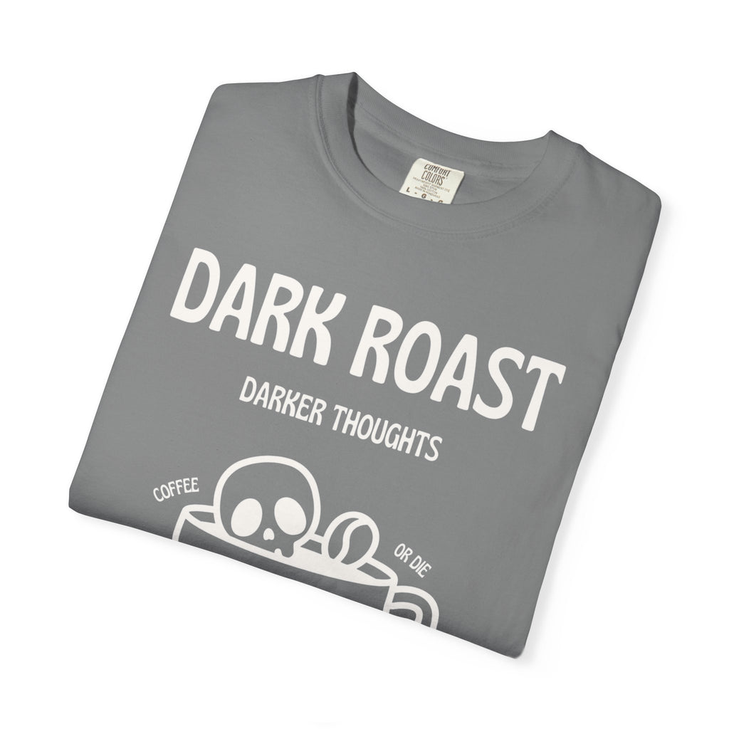 Dark Roast Darker Thoughts Graphic Tee