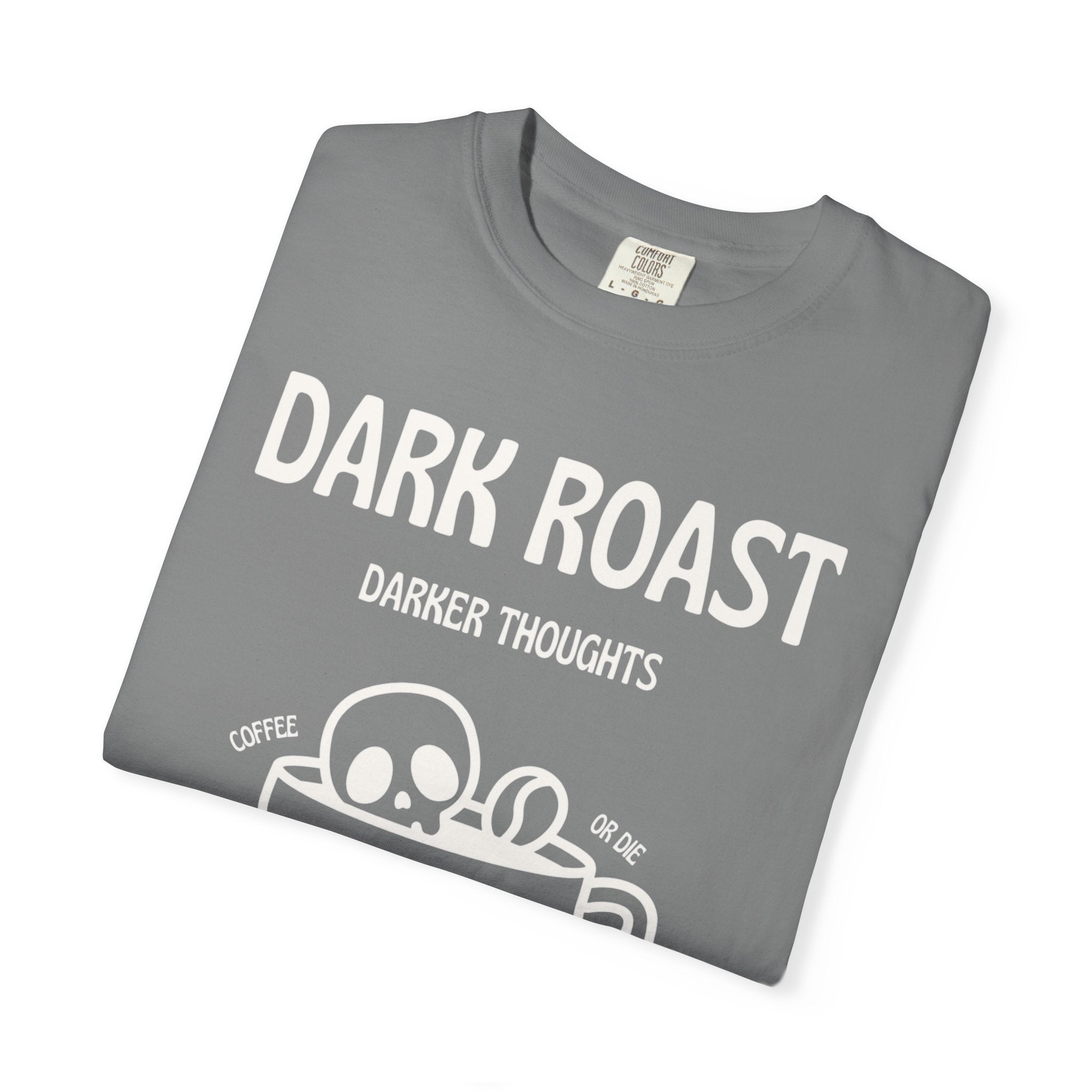 Dark Roast Darker Thoughts Graphic Tee