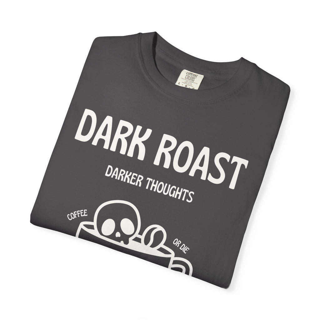 Dark Roast Darker Thoughts Graphic Tee