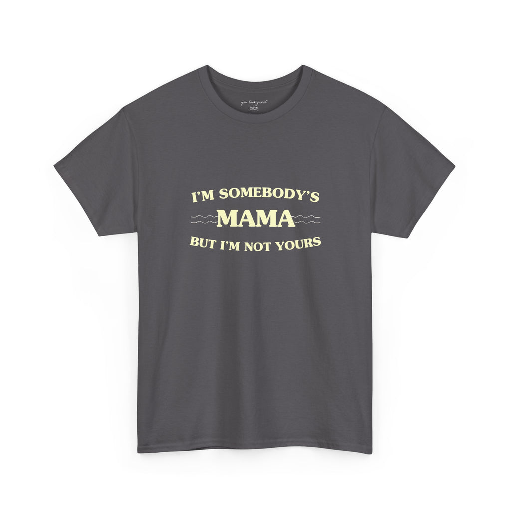 “I’m Somebody’s Mama But I’m Not Yours” Graphic T‑Shirt