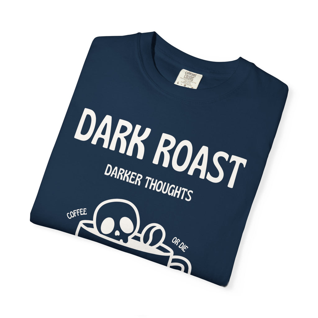 Dark Roast Darker Thoughts Graphic Tee