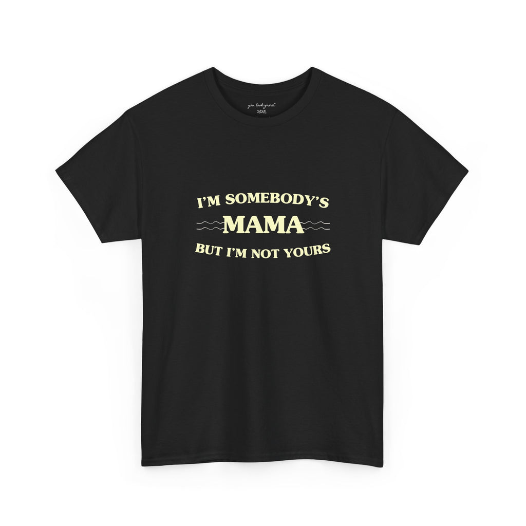 “I’m Somebody’s Mama But I’m Not Yours” Graphic T‑Shirt
