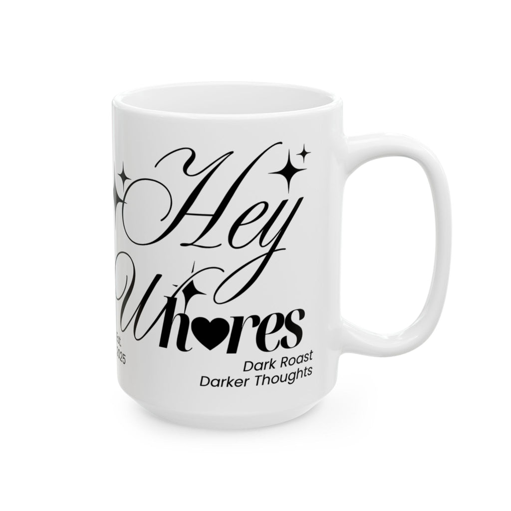 Hey Wh<3res Ceramic Coffee Cup (11oz/15oz)